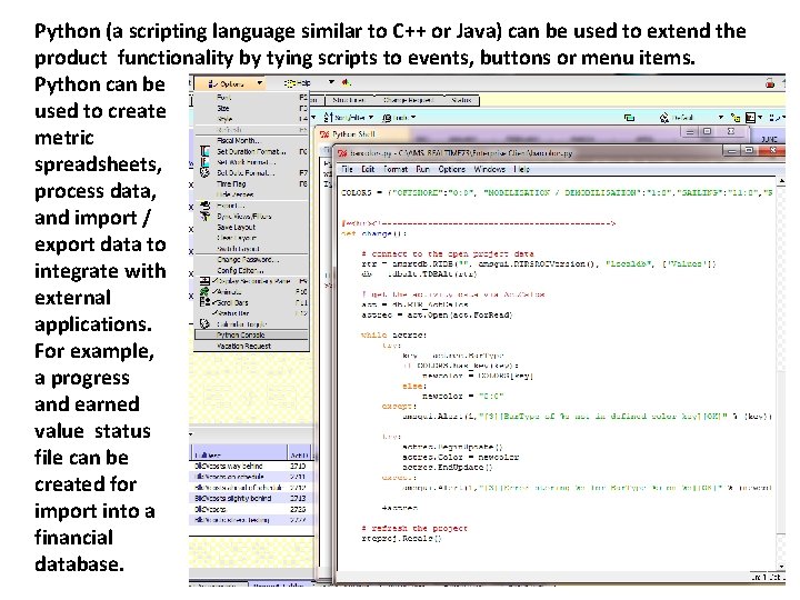 Python (a scripting language similar to C++ or Java) can be used to extend