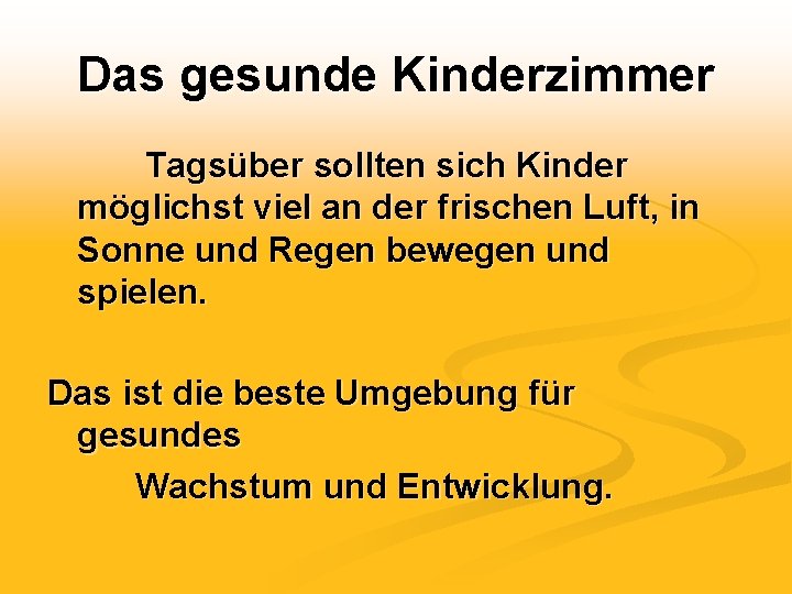 Das gesunde Kinderzimmer Tagsüber sollten sich Kinder möglichst viel an der frischen Luft, in