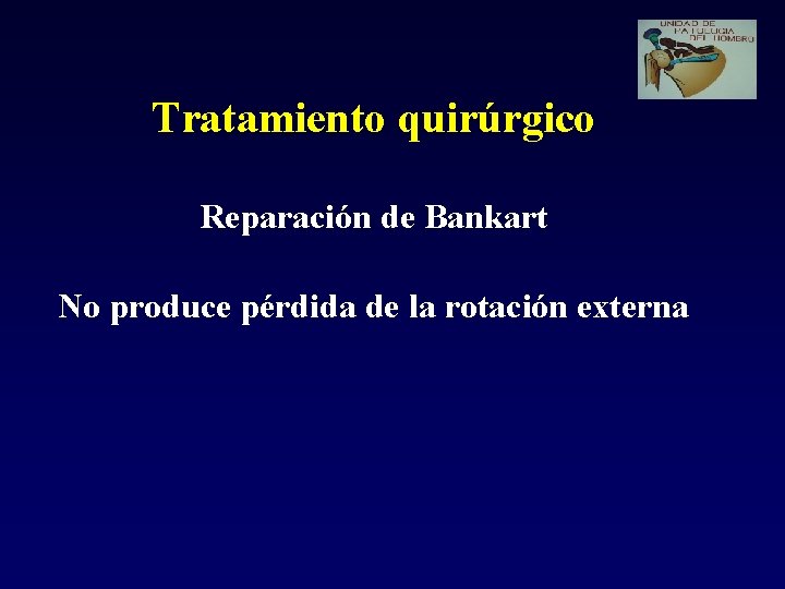 Tratamiento quirúrgico Reparación de Bankart No produce pérdida de la rotación externa 
