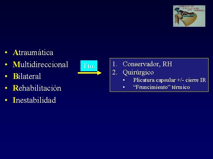  • • • Atraumática Multidireccional Bilateral Rehabilitación Inestabilidad Tto. 1. Conservador, RH 2.