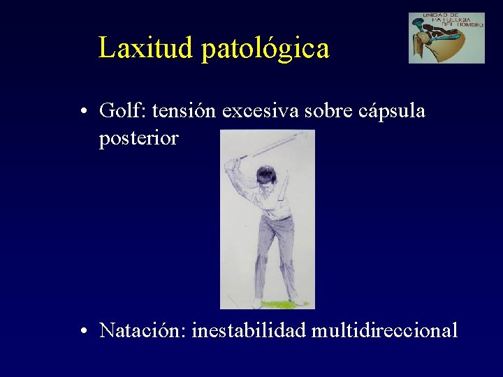 Laxitud patológica • Golf: tensión excesiva sobre cápsula posterior • Natación: inestabilidad multidireccional 