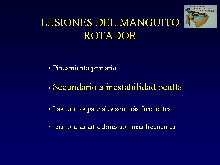 LESIONES DEL MANGUITO ROTADOR • Pinzamiento primario • Secundario a inestabilidad oculta • Las