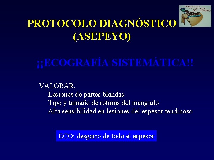 PROTOCOLO DIAGNÓSTICO (ASEPEYO) ¡¡ECOGRAFÍA SISTEMÁTICA!! VALORAR: Lesiones de partes blandas Tipo y tamaño de