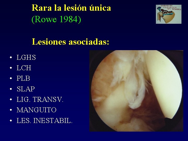 Rara la lesión única (Rowe 1984) Lesiones asociadas: • • LGHS LCH PLB SLAP