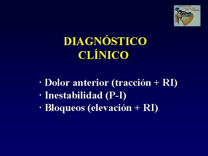 DIAGNÓSTICO CLÍNICO · Dolor anterior (tracción + RI) · Inestabilidad (P-I) · Bloqueos (elevación