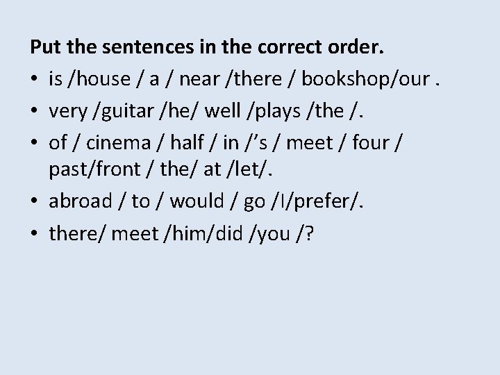 Put the sentences in the correct order. • is /house / a / near