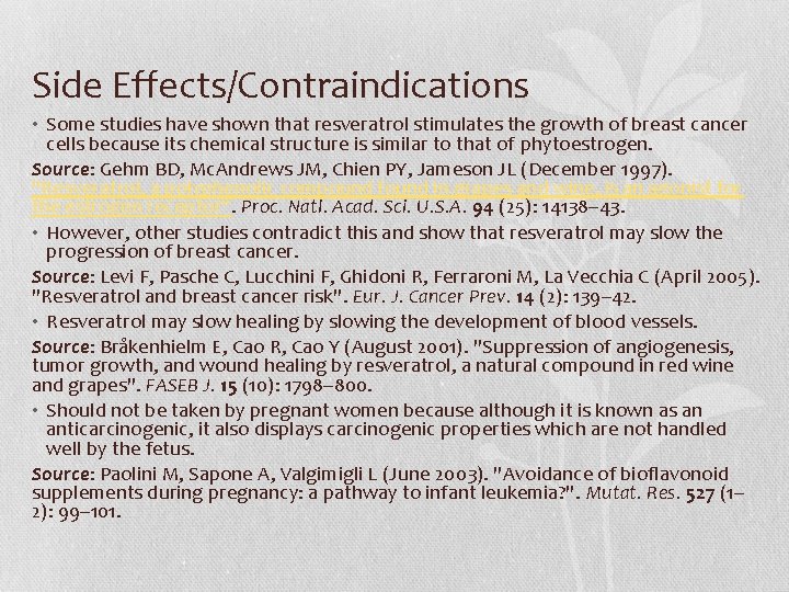 Side Effects/Contraindications • Some studies have shown that resveratrol stimulates the growth of breast