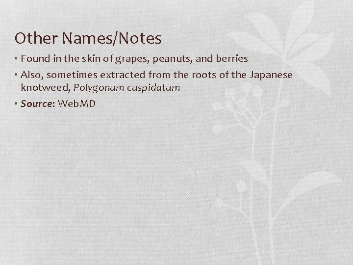 Other Names/Notes • Found in the skin of grapes, peanuts, and berries • Also,