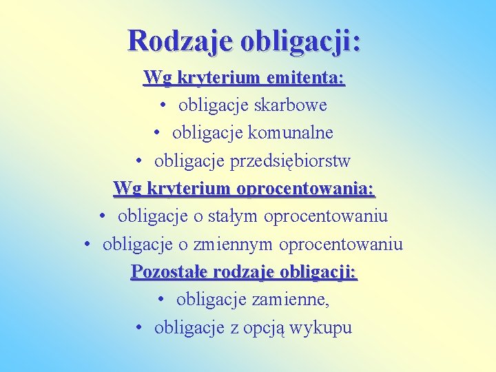 Rodzaje obligacji: Wg kryterium emitenta: • obligacje skarbowe • obligacje komunalne • obligacje przedsiębiorstw