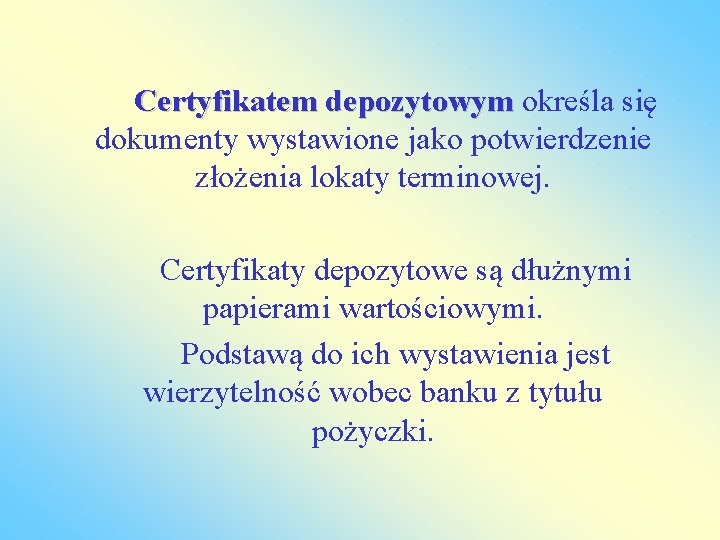 Certyfikatem depozytowym określa się depozytowym dokumenty wystawione jako potwierdzenie złożenia lokaty terminowej. Certyfikaty depozytowe