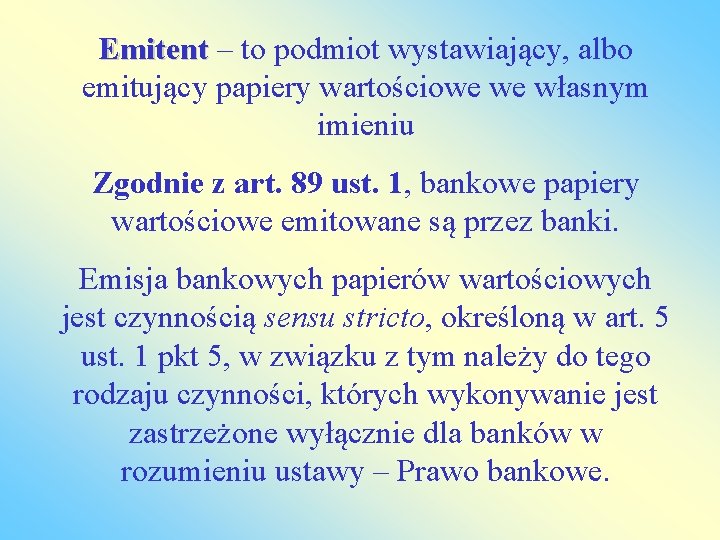 Emitent – to podmiot wystawiający, albo emitujący papiery wartościowe we własnym imieniu Zgodnie z