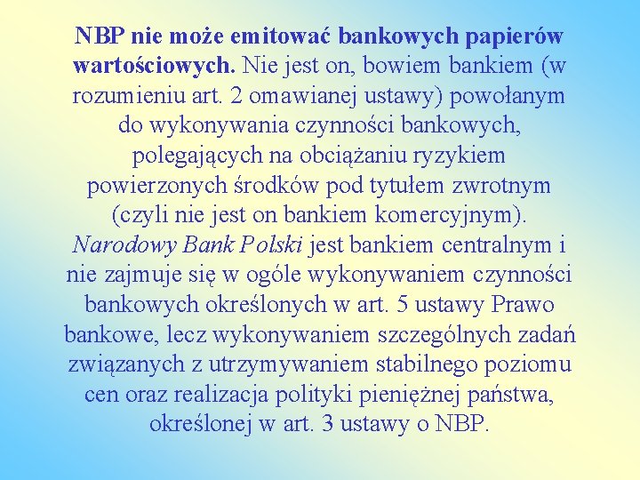 NBP nie może emitować bankowych papierów wartościowych. Nie jest on, bowiem bankiem (w rozumieniu