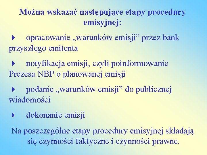 Można wskazać następujące etapy procedury emisyjnej: 4 opracowanie „warunków emisji” przez bank przyszłego emitenta