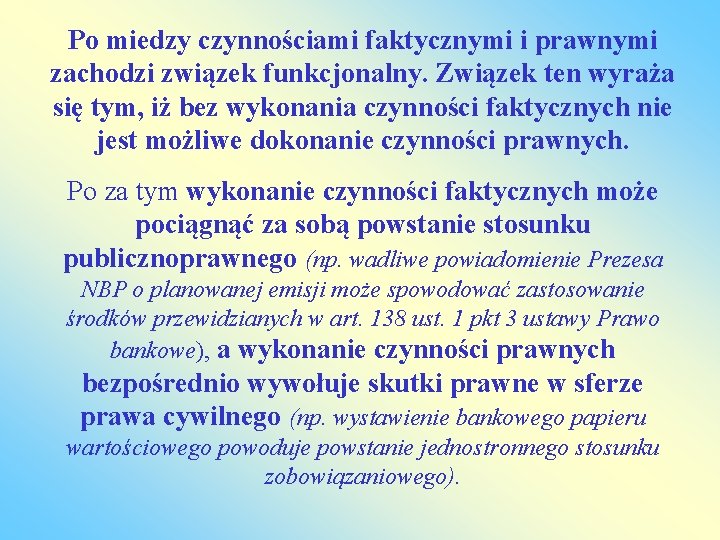 Po miedzy czynnościami faktycznymi i prawnymi zachodzi związek funkcjonalny. Związek ten wyraża się tym,