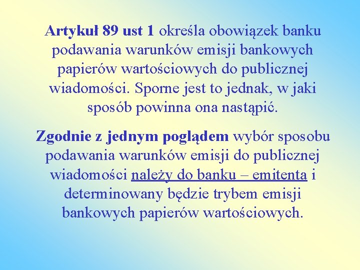 Artykuł 89 ust 1 określa obowiązek banku podawania warunków emisji bankowych papierów wartościowych do