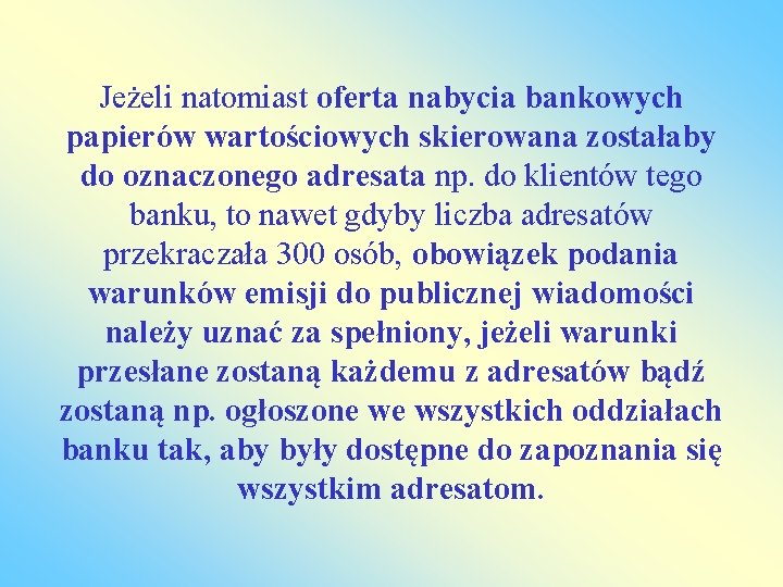 Jeżeli natomiast oferta nabycia bankowych papierów wartościowych skierowana zostałaby do oznaczonego adresata np. do