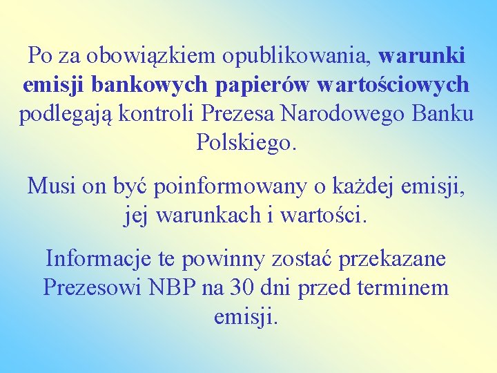 Po za obowiązkiem opublikowania, warunki emisji bankowych papierów wartościowych podlegają kontroli Prezesa Narodowego Banku