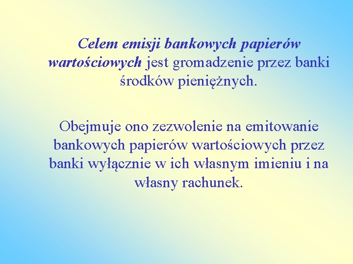 Celem emisji bankowych papierów wartościowych jest gromadzenie przez banki środków pieniężnych. Obejmuje ono zezwolenie