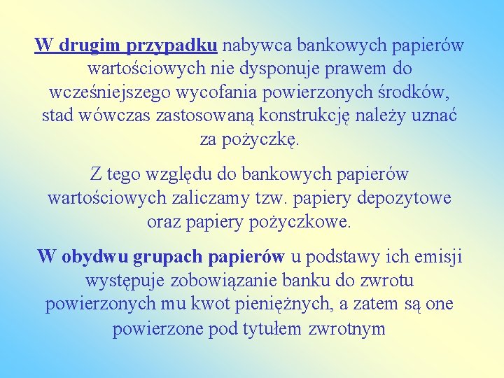 W drugim przypadku nabywca bankowych papierów wartościowych nie dysponuje prawem do wcześniejszego wycofania powierzonych