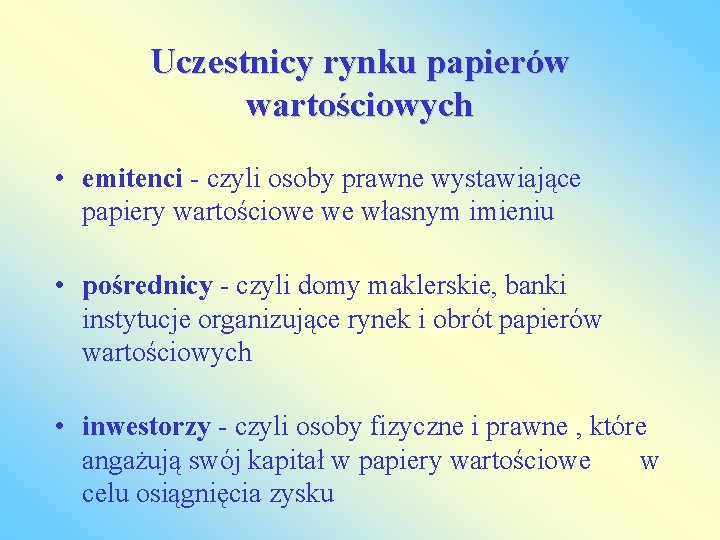 Uczestnicy rynku papierów wartościowych • emitenci - czyli osoby prawne wystawiające papiery wartościowe we