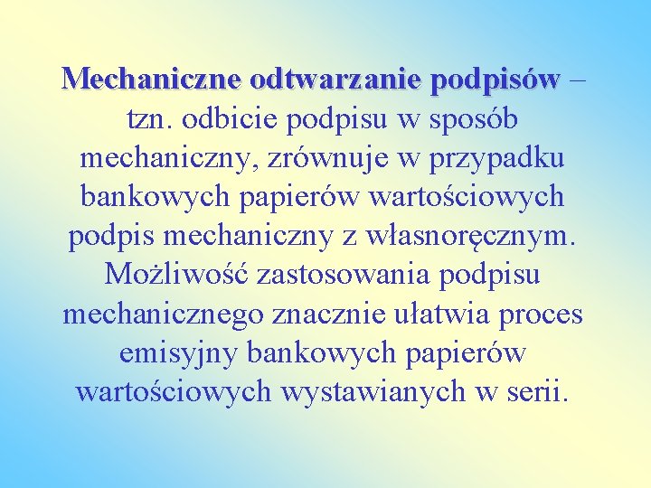 Mechaniczne odtwarzanie podpisów – podpisów tzn. odbicie podpisu w sposób mechaniczny, zrównuje w przypadku