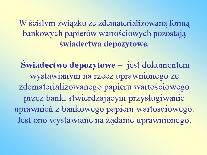 W ścisłym związku ze zdematerializowaną formą bankowych papierów wartościowych pozostają świadectwa depozytowe. Świadectwo depozytowe