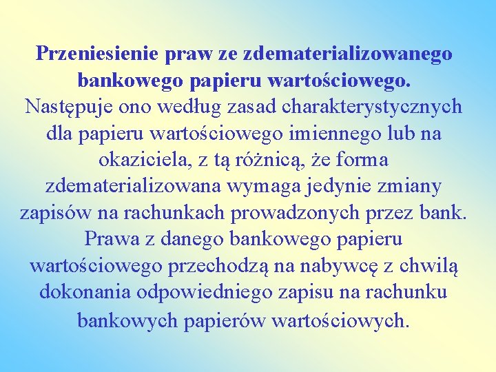 Przeniesienie praw ze zdematerializowanego bankowego papieru wartościowego. Następuje ono według zasad charakterystycznych dla papieru