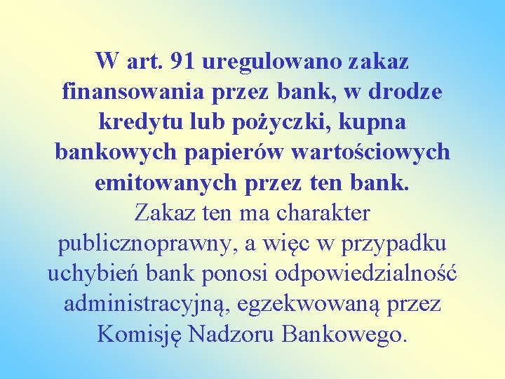 W art. 91 uregulowano zakaz finansowania przez bank, w drodze kredytu lub pożyczki, kupna