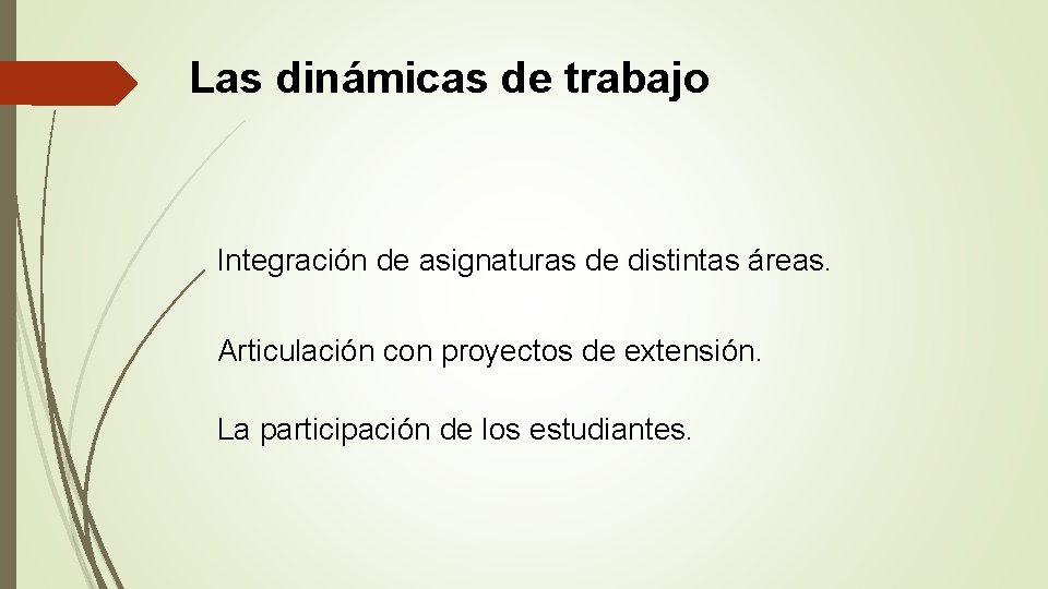 Las dinámicas de trabajo Integración de asignaturas de distintas áreas. Articulación con proyectos de