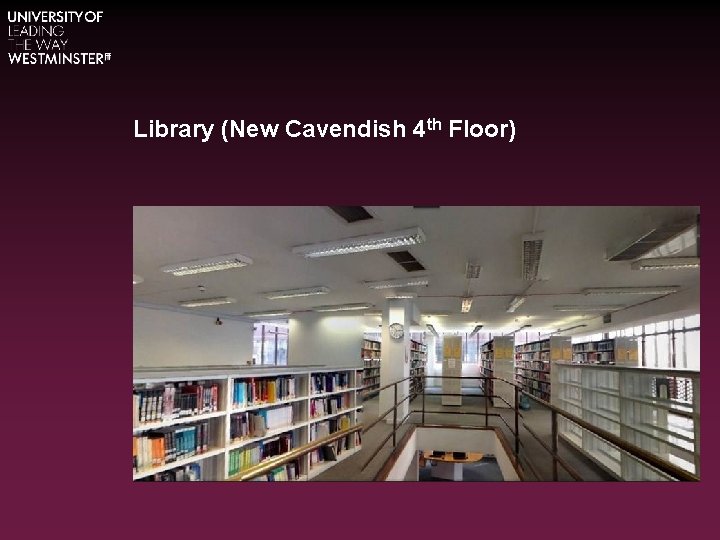 Library (New Cavendish 4 th Floor) 