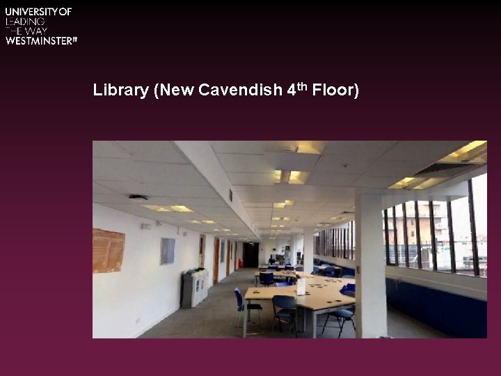 Library (New Cavendish 4 th Floor) 