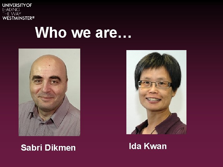 Who we are… Sabri Dikmen Ida Kwan 