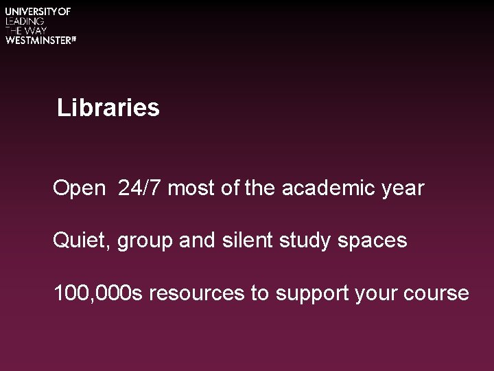 Libraries Open 24/7 most of the academic year Quiet, group and silent study spaces