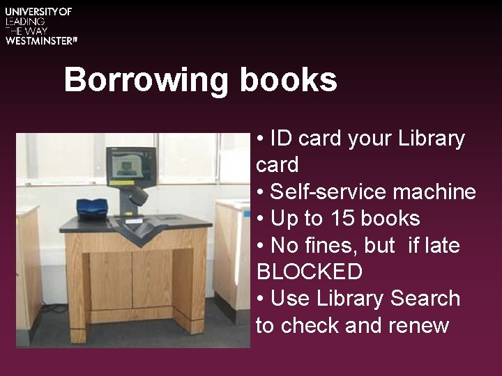 Borrowing books • ID card your Library card • Self-service machine • Up to