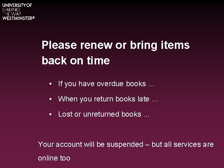 Please renew or bring items back on time • If you have overdue books