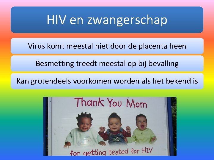 HIV en zwangerschap Virus komt meestal niet door de placenta heen Besmetting treedt meestal