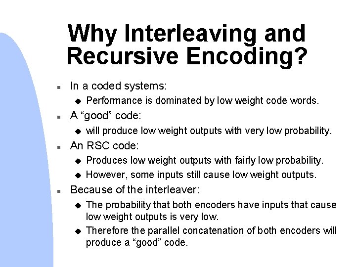 Why Interleaving and Recursive Encoding? n In a coded systems: u n A “good”