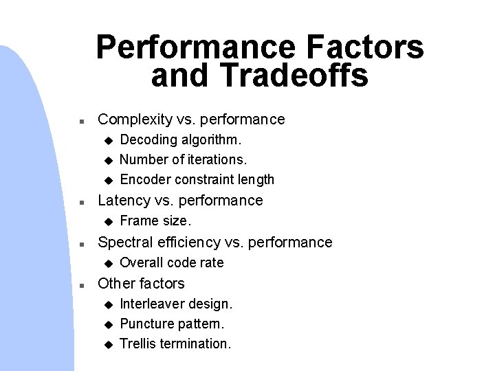 Performance Factors and Tradeoffs n Complexity vs. performance u u u n Latency vs.