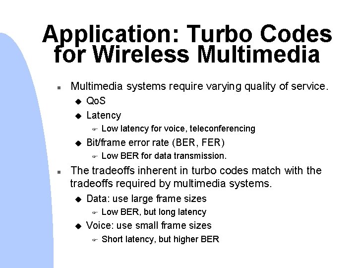 Application: Turbo Codes for Wireless Multimedia n Multimedia systems require varying quality of service.