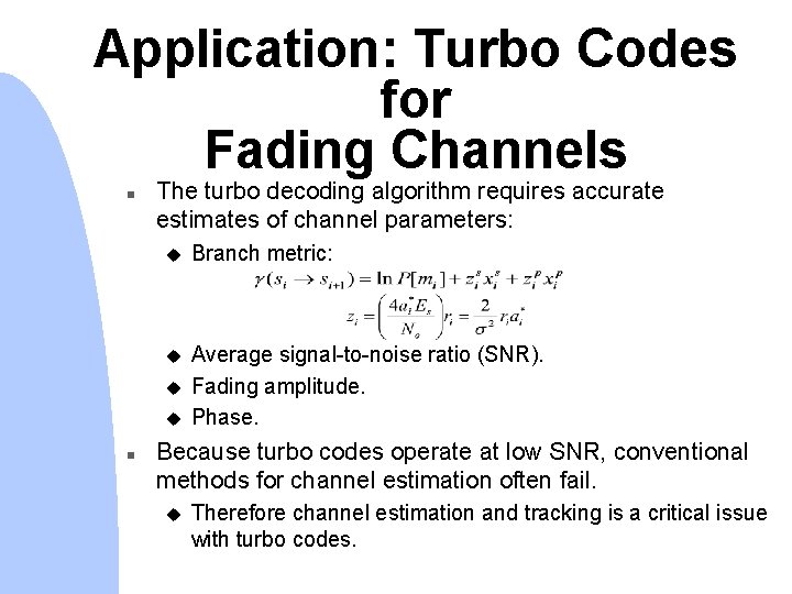 Application: Turbo Codes for Fading Channels n The turbo decoding algorithm requires accurate estimates