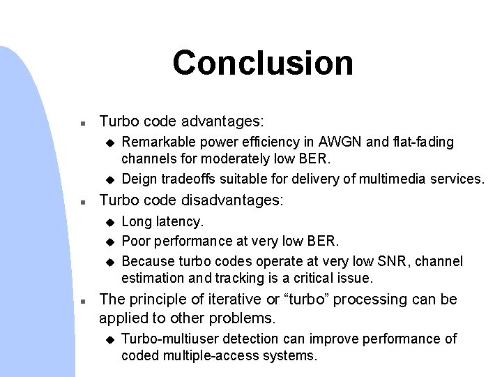 Conclusion n Turbo code advantages: u u n Turbo code disadvantages: u u u