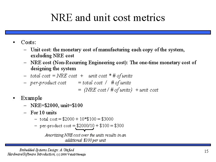 NRE and unit cost metrics • Costs: – Unit cost: the monetary cost of