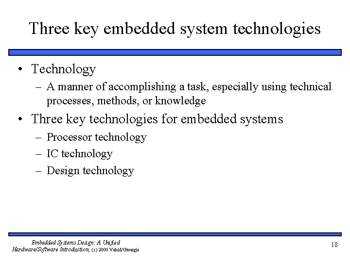 Three key embedded system technologies • Technology – A manner of accomplishing a task,