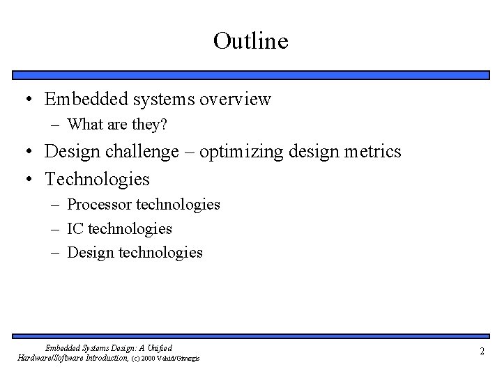 Outline • Embedded systems overview – What are they? • Design challenge – optimizing