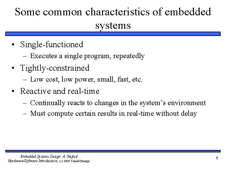 Some common characteristics of embedded systems • Single-functioned – Executes a single program, repeatedly