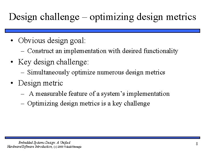 Design challenge – optimizing design metrics • Obvious design goal: – Construct an implementation