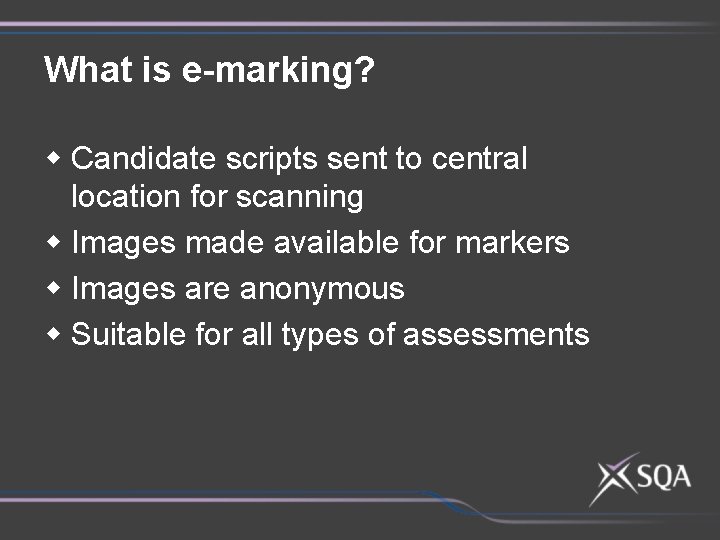 What is e-marking? w Candidate scripts sent to central location for scanning w Images