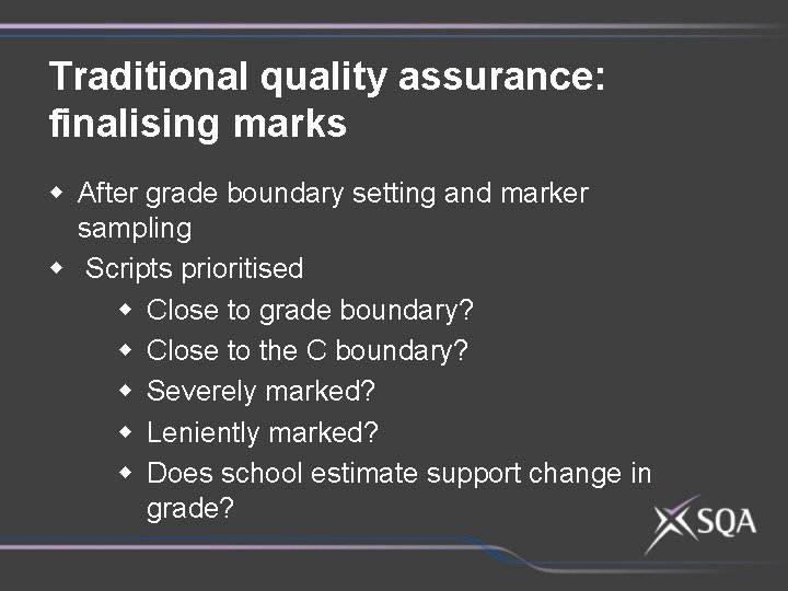 Traditional quality assurance: finalising marks w After grade boundary setting and marker sampling w