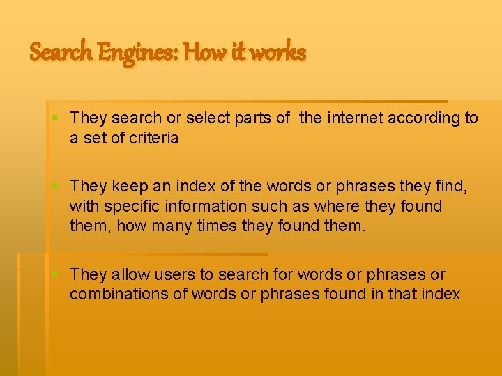 Search Engines: How it works § They search or select parts of the internet