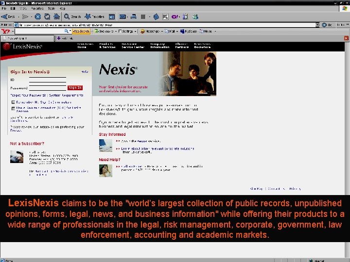 Lexis. Nexis claims to be the "world’s largest collection of public records, unpublished opinions,